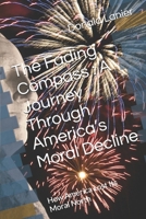 The Fading Compass : A Journey Through America’s Moral Decline: How America Lost Its Moral North B0F2T1FW3V Book Cover