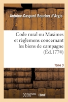 Code rural ou Maximes et règlemens concernant les biens de campagne. Tome 3 2329330863 Book Cover