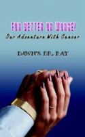 For Better or Worse!: Our Adventure with Cancer 1410741060 Book Cover