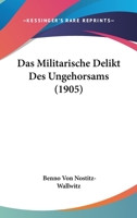 Das Militarische Delikt Des Ungehorsams (1905) 116745572X Book Cover