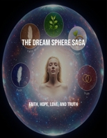 The Dream Sphere Saga: Faith, Hope, Love, And Truth B0FR2LVWMM Book Cover
