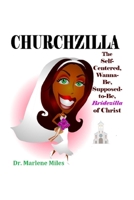 Churchzilla: The Self-Centered, Wanna-Be, Supposed-to-Be Bridezilla of Christ 1960150006 Book Cover