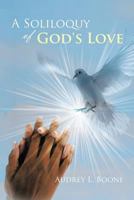 A Soliloquy of God's Love 1475903642 Book Cover