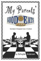My Parents' Good Eats Cafe: Serendipity in Chesapeake Fusion: A Cookbook 1541025059 Book Cover