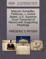 Malcolm Schaeffer, Petitioner, v. United States. U.S. Supreme Court Transcript of Record with Supporting Pleadings 127056546X Book Cover