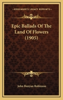 Epic Ballads Of The Land Of Flowers 1120192250 Book Cover