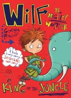 Wilf the Mighty Worrier is King of the Jungle 1681441233 Book Cover