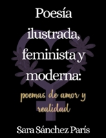 Poesía Ilustrada, Feminista y Moderna: Poemas de Amor y Realidad B0BX5L25QV Book Cover