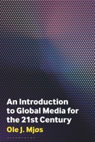 An Introduction to Global Media for the Twenty-First Century 1350348708 Book Cover