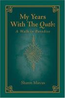 My Years with the Qutb: A Walk in Paradise 0973753404 Book Cover