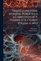 Traité d'anatomie humaine. Publié sous la direction de P. Poirier et A. Charpy Volume 4, no.3 1175293369 Book Cover