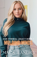 Molding Minds: Our Ethereal Legacy: Book 1 B0BCSDPWGN Book Cover