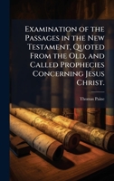 Examination of the Passages in the New Testament, Quoted From the Old, and Called Prophecies Concerning Jesus Christ. 1025198689 Book Cover