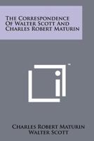 The Correspondence of Walter Scott and Charles Robert Maturin 1258156687 Book Cover