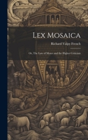Lex Mosaica; or, The Law of Moses and the Higher Criticism 1021421383 Book Cover