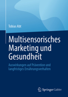 Multisensorisches Marketing und Gesundheit: Auswirkungen auf Prävention und langfristiges Ernährungsverhalten (German Edition) 3658514094 Book Cover