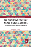 The Discursive Power of Memes in Digital Culture: Ideology, Semiotics, and Intertextuality 0367661330 Book Cover
