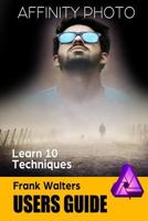 Affinity Photo Users Guide: Learn 10 Techniques 1724091131 Book Cover