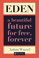 EDEN: A Beautiful Future For Free, Forever 1091044848 Book Cover