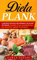 Dieta Plank: Il metodo efficace per perdere 9 Kg in due settimane. Cambia il tuo metabolismo per bruciare i grassi in eccesso. B0915995NC Book Cover