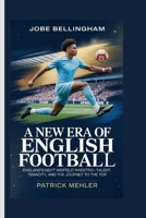 Jobe Bellingham: A New Era of English Football England’s Next Midfield Maestro-Talent, Tenacity, and the Journey to the Top B0FBG4R8HQ Book Cover