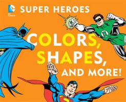 Super Heroes Colors, Shapes & More 1935703730 Book Cover
