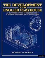 The Development of the English Playhouse: An Illustrated Survey of Theatre Building in England from Medieval to Modern Times 0413606007 Book Cover