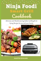 Ninja Foodi Smart Grill Cookbook: Delicious and Mouthwatering Indoor Grilling & Air frying Recipes for you and your Family B0991GDQQP Book Cover
