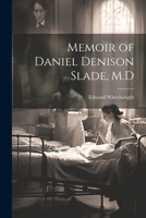 Memoir of Daniel Denison Slade, M.D 1022741462 Book Cover