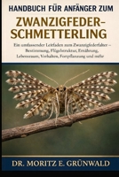 HANDBUCH FÜR ANFÄNGER ZUM ZWANZIGFEDER-SCHMETTERLING: Ein umfassender Leitfaden zum Zwanzigfederfalter – Bestimmung, Flügelstruktur, Ernährung, ... Fortpflanzung und mehr (German Edition) B0GP1HBHBZ Book Cover