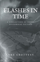 Flashes In Time: A Collection of Short Historical Fiction B09PMBSVQH Book Cover