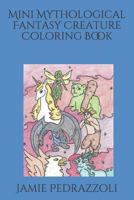 Mini Mythological Fantasy Creature Coloring Book 1794200061 Book Cover