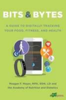 Bits and Bytes: A Guide to Digitally Tracking Your Food, Fitness, and Health 0880914920 Book Cover