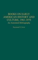 Books on Early American History and Culture, 1961-1970: An Annotated Bibliography (Bibliographies and Indexes in American History) 0313314322 Book Cover