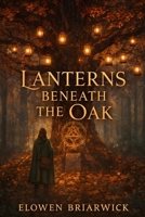 Lanterns Beneath the Oak: A Mossmere Hearthside Mystery (The Mossmere Coven Chronicles) B0GPR36WY7 Book Cover