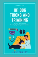 101 dog tricks and triaining: Do more with your dog The only dog book you'll ever need B09BY287ZB Book Cover