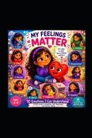 MY FEELINGS MATTER: 10 Emotions I Can Understand (Emma & Little Heart Adventures) B0H3KXYWMS Book Cover