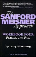 The Sanford Meisner Approach: Workbook IV Playing the Part (The Sanford Meisner Approach) 1575252120 Book Cover