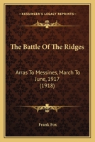 The Battle of the Ridges: Arras-Messines, March-June, 1917 1015967388 Book Cover