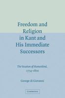 Freedom and Religion in Kant and his Immediate Successors: The Vocation of Humankind, 1774-1800 0521099811 Book Cover