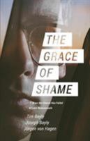 The Grace of Shame: 7 Ways the Church Has Failed to Love Homosexuals 1940017165 Book Cover