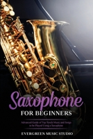 Saxophone for Beginners: Advanced Guide of Top Notch Music and Songs to be Played Using a Saxophone B08J55MR3G Book Cover