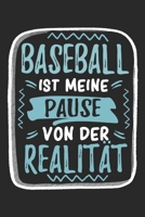 Baseball Ist Meine Pause Von Der Realit�t: Cooles Lustiges Baseball Notizbuch Notizheft Planer Tagebuch Journal - DIN A5 - 120 Linierte Seiten - Tolles Und Sch�nes Geschenk F�r Alle Baseballspieler, B 1671330056 Book Cover