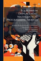 Equilibrium Displacement Mathematical Programming Models: Methodology and a Model of the U.S. Agricultural Sector 1249207835 Book Cover