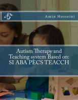 Autism Therapy and Teaching System Based on: Si ABA Pecs Teacch 1548098051 Book Cover