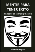 Mentir para tenir éxito: El poder de la manipulación (Spanish Edition) B0CJ445STF Book Cover
