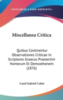 Miscellanea Critica Quibus Continentur Observationes Criticae in Scriptores Graecos Praesertim Homerum Et Demosthenem 1437156061 Book Cover