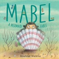 Mabel: A Mermaid Fable (Mermaid Book for Kids about Friendship, Read-Aloud Book for Toddlers) 1452155275 Book Cover