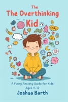 The Overthinking Kid: A Funny Anxiety Survival Guide for Kids Ages 9–12 B0GVGS4C51 Book Cover