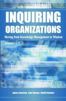 Inquiring Organizations: Moving From Knowledge Management To Wisdom 159140309X Book Cover